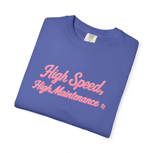 High Speed, High Maintenance Comfort Colors Tee - BUBBLEGUM