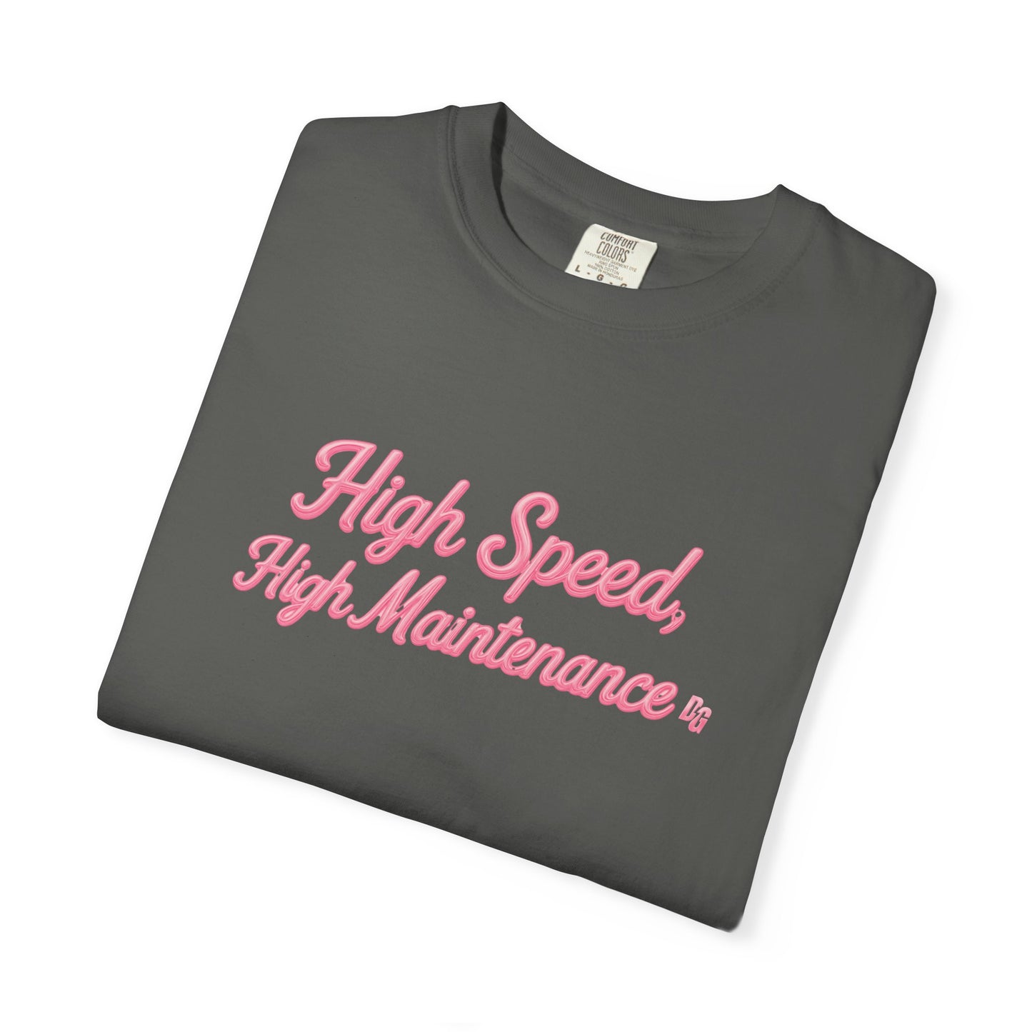 High Speed, High Maintenance Comfort Colors Tee - BUBBLEGUM