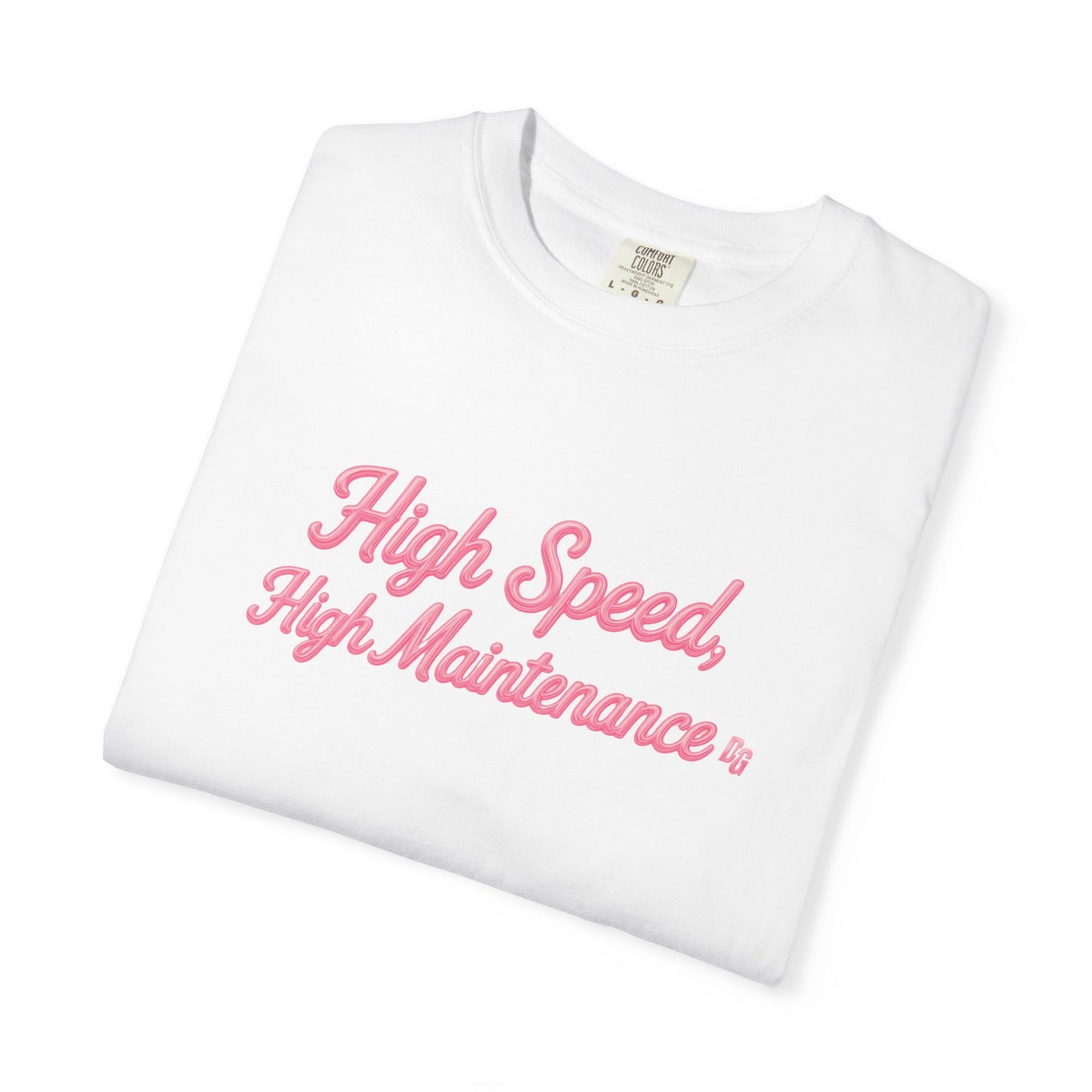 High Speed, High Maintenance Comfort Colors Tee - BUBBLEGUM