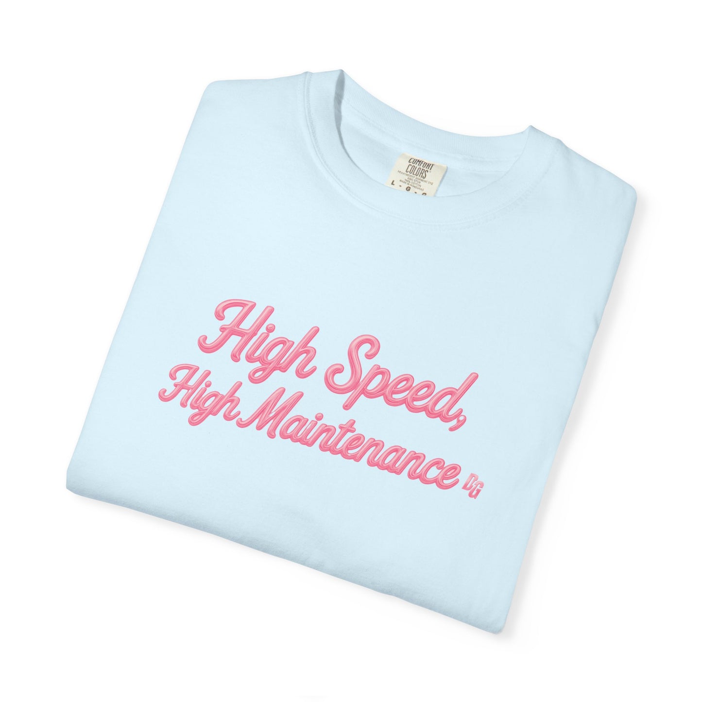 High Speed, High Maintenance Comfort Colors Tee - BUBBLEGUM