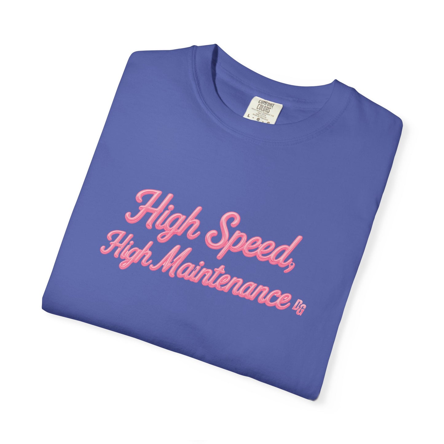 High Speed, High Maintenance Comfort Colors Tee - BUBBLEGUM