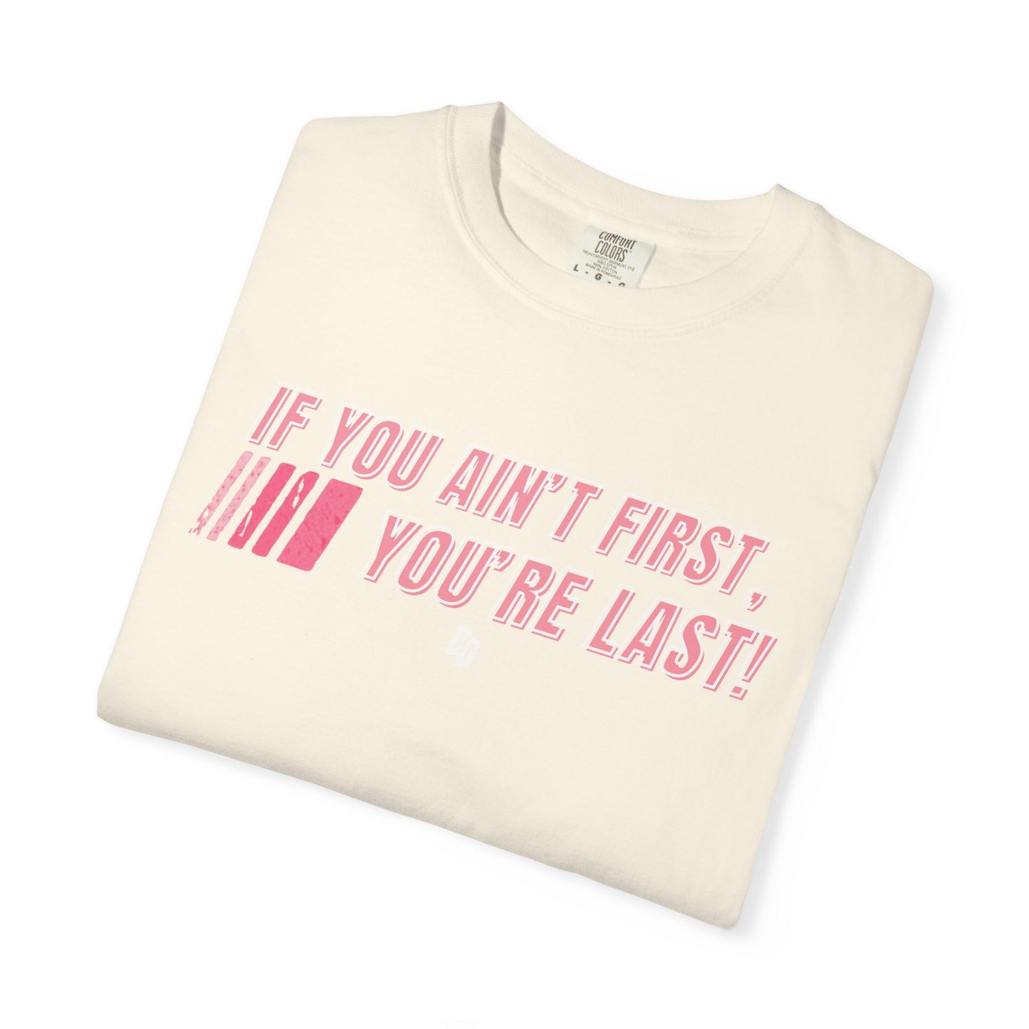 If You Ain't First 25 Comfort Colors Tee - PINK