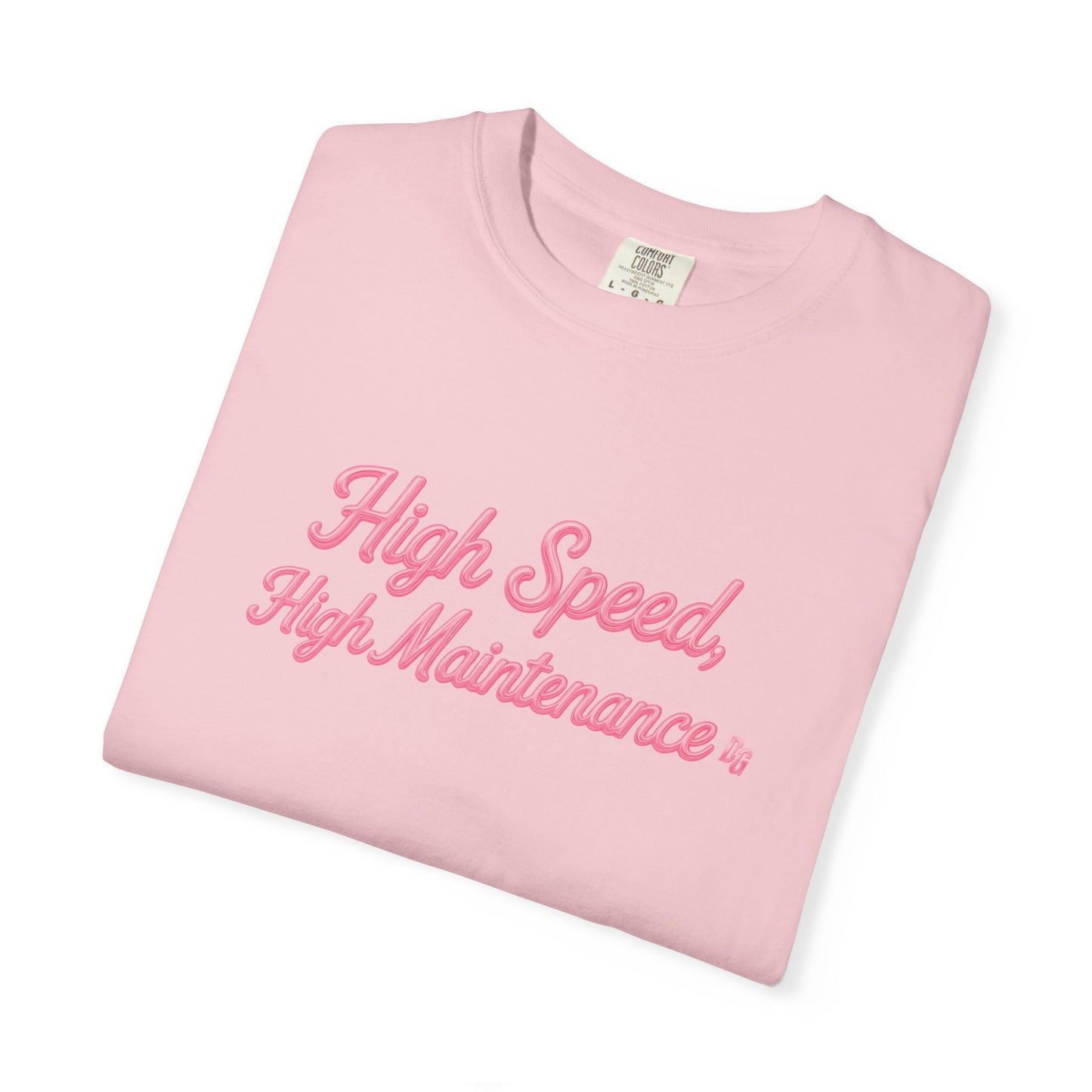 High Speed, High Maintenance Comfort Colors Tee - BUBBLEGUM