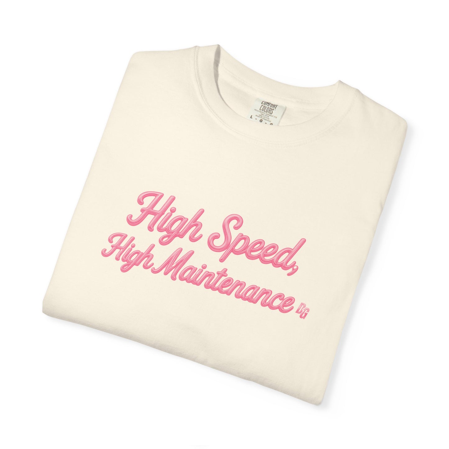 High Speed, High Maintenance Comfort Colors Tee - BUBBLEGUM