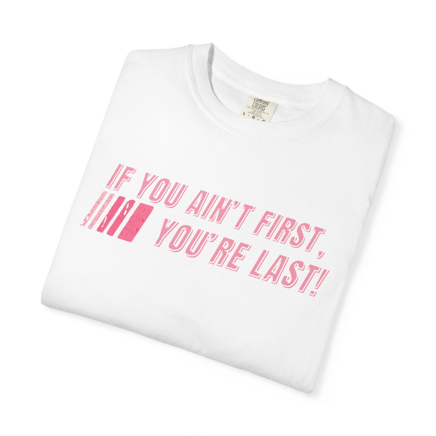 If You Ain't First 25 Comfort Colors Tee - PINK