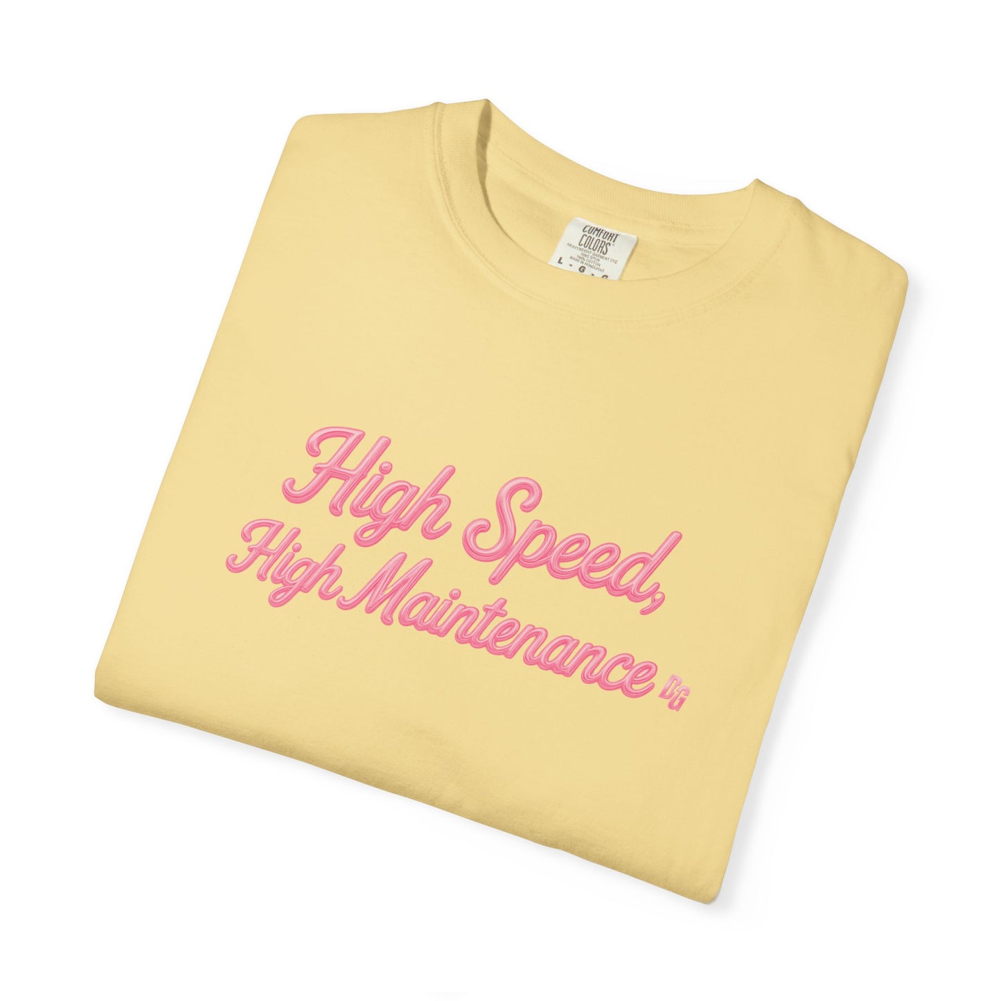 High Speed, High Maintenance Comfort Colors Tee - BUBBLEGUM