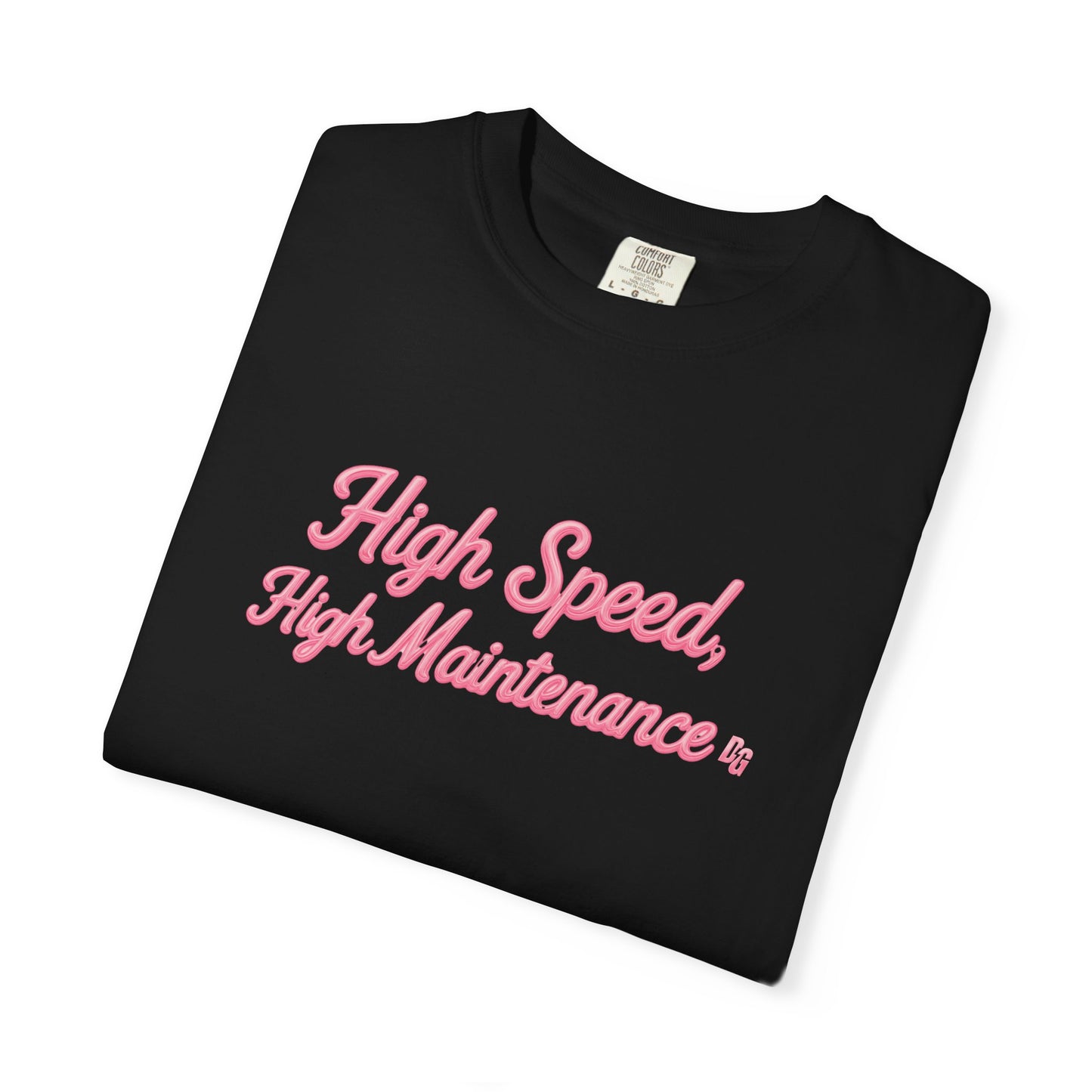 High Speed, High Maintenance Comfort Colors Tee - BUBBLEGUM