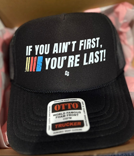 If You Ain't First 25 Foam Trucker Hat